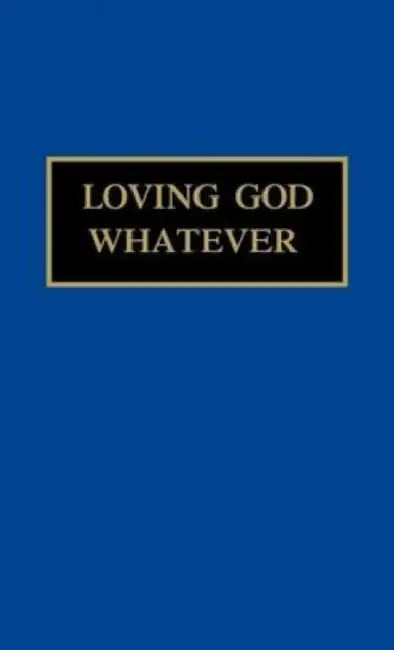 Loving God Whatever: Through the Year with Sister Jane, Community of the Sistersof the Love of God by Jim Cotter, Sister Avis Mary