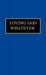 Loving God Whatever: Through the Year with Sister Jane, Community of the Sistersof the Love of God by Jim Cotter, Sister Avis Mary