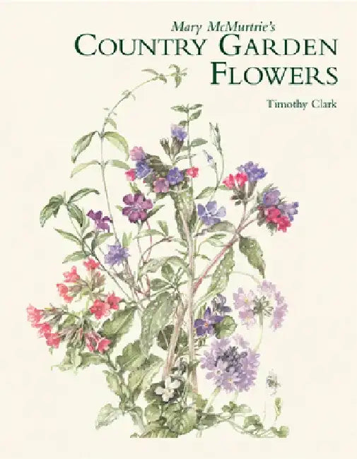 Mary McMurtrie's Country Garden Flowers by Timothy Clark