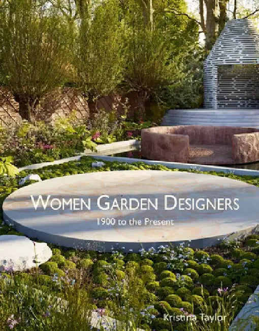 Women Garden Designers: From 1900 to the Present by Kristina Taylor