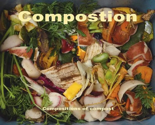 Compostion: Composition of Compost by Stefan Szczelkun