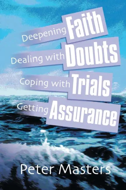 Faith, Doubts, Trials & Assurance by Peter Masters