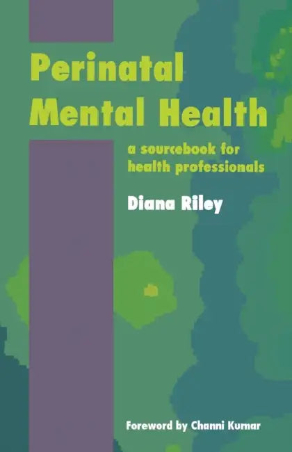 Perinatal Mental Health: A Sourcebook for Health Professionals by Riley Diana
