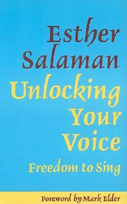 Unlocking Your Voice: Freedom to Sing by Esther Salaman, Mark Elder