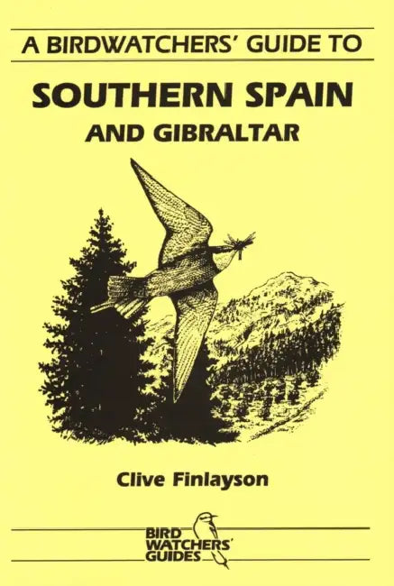 A Birdwatchers' Guide to Southern Spain and Gibraltar: Site Guide by Clive Finlayson