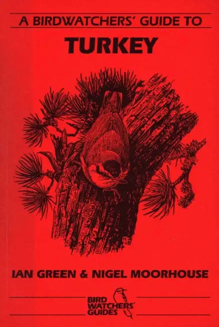 A Birdwatchers' Guide to Turkey: Site Guide by Ian Green, Nigel Moorhouse