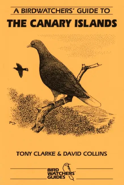 A Birdwatchers' Guide to the Canary Islands: Site Guide by David Collins, Tony Clarke