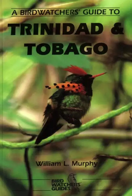 A Birdwatchers' Guide to Trinidad and Tobago: Site Guide by W. L. Murphy