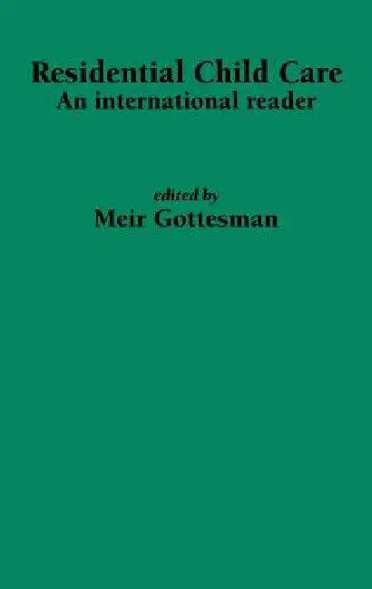 Residential Child Care: An international reader by M. Gottesman