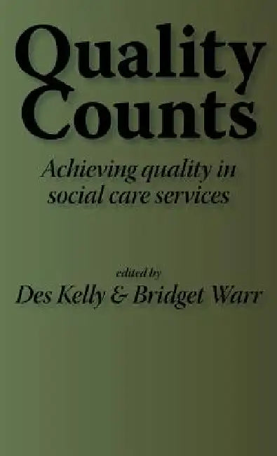 Quality Counts: Achieving quality in social care services by Diana Kelly, B. Warr
