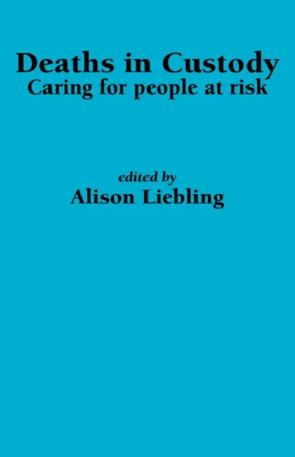 Deaths in Custody: Caring for people at risk by A. Liebling