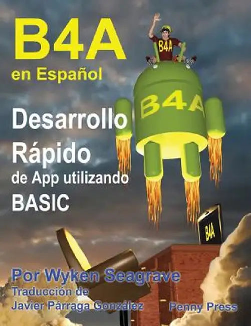 B4a En Español: Desarrollo Rápido de App Utilizando Basic by Wyken Seagrave