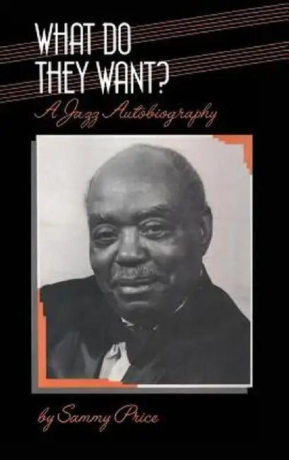 What Do They Want?: A Jazz Autobiography by Sammy Price