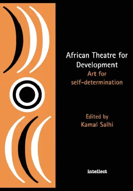 African Theatre for Development: Art for Self-determination by Kamal Salhi