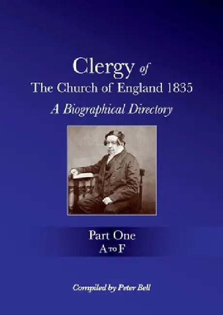 Clergy of the Church of England 1835 - Part One: A Biographical Directory by Peter Bell