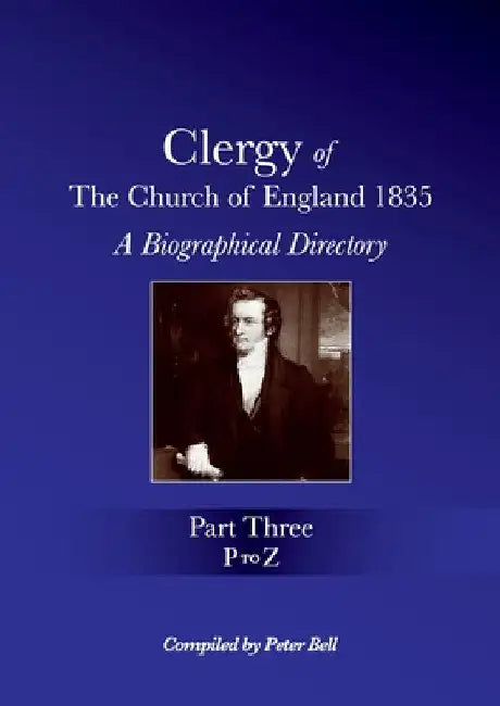 Clergy of the Church of England 1835 - Part Three: A Biographical Directory by Peter Bell
