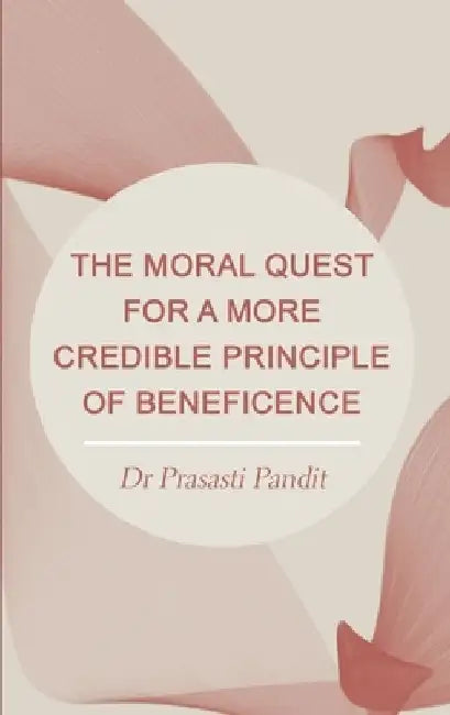 The Moral Quest for a More Credible Principle of Beneficence by Prasasti Pandit