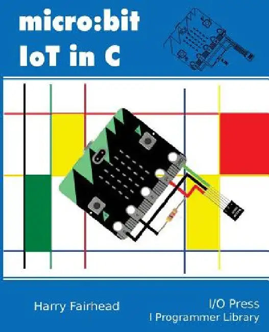 Micro: bit IoT In C by Harry Fairhead