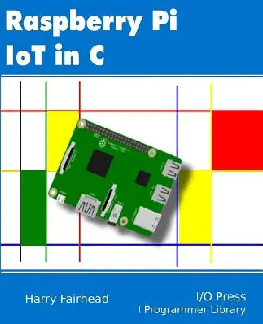 Raspberry Pi IoT In C by Harry Fairhead