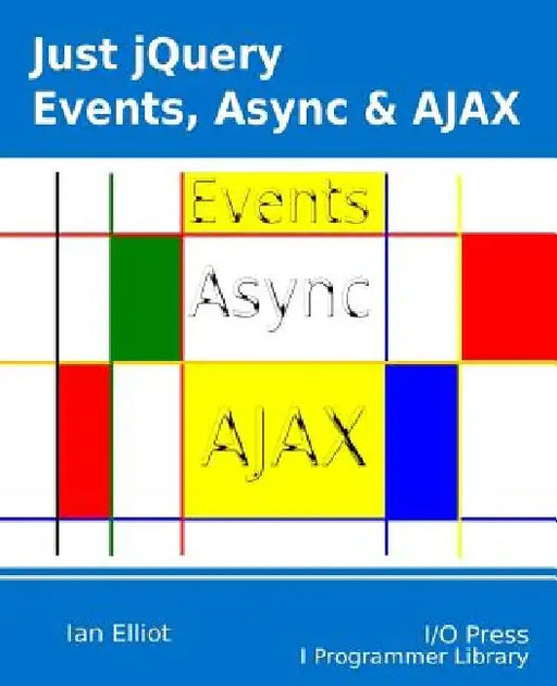 Just jQuery: Events, Async & Ajax by Ian Elliot