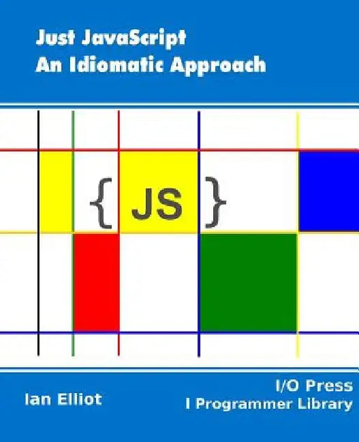 Just JavaScript: An Idiomatic Approach by Ian Elliot