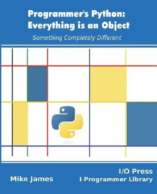 Programmer's Python: Everything is an Object: Something Completely Different by Mike James