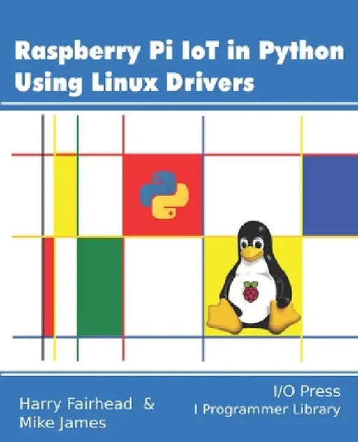 Raspberry Pi IoT In Python Using Linux Drivers by Mike James