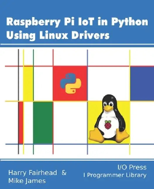 Raspberry Pi IoT In Python Using Linux Drivers by Mike James
