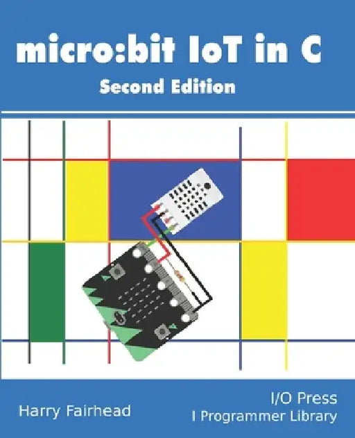 Micro: bit IoT In C Second Edition by Harry Fairhead