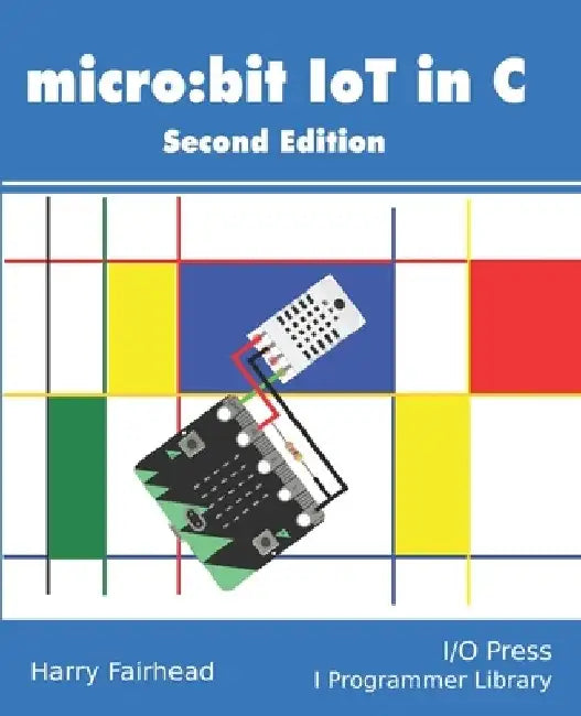 Micro: bit IoT In C Second Edition by Harry Fairhead