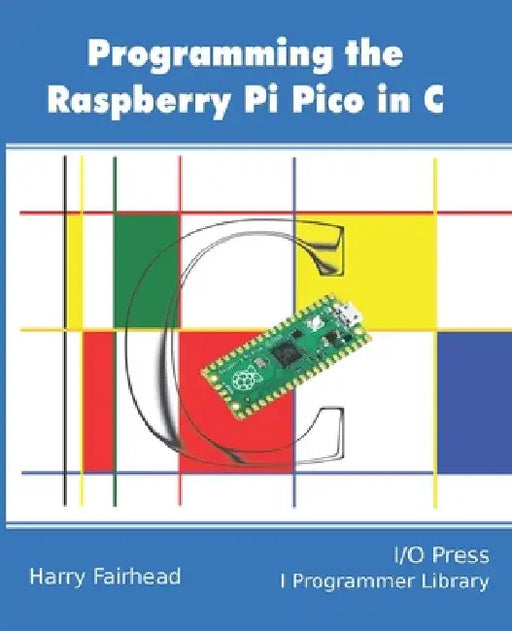 Programming The Raspberry Pi Pico In C by Harry Fairhead