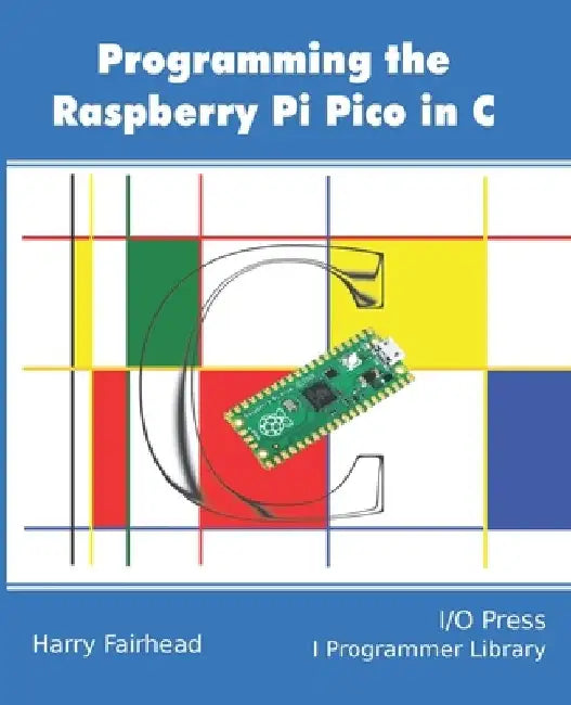 Programming The Raspberry Pi Pico In C by Harry Fairhead