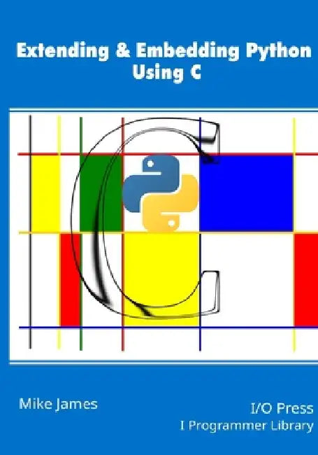 Extending & Embedding Python Using C by Mike James