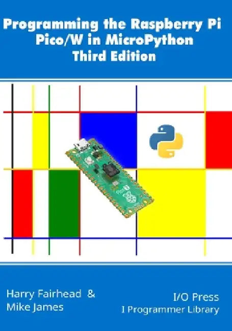 Programming the Raspberry Pi Pico/W in MicroPython, Third Edition by James, Mike