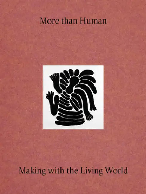 More Than Human: Making with the Living World by Justin McGuirk