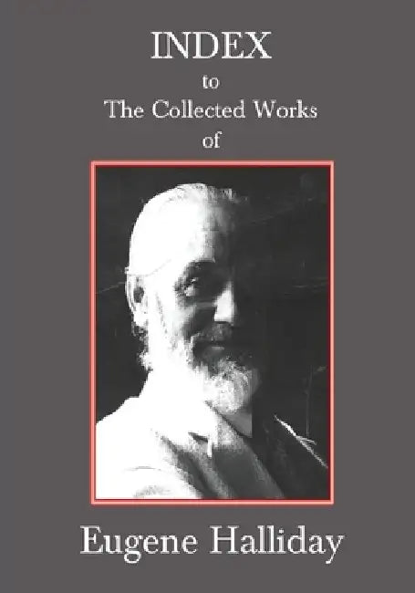 Index to The Collected Works of Eugene Halliday by Andrew W. Moore