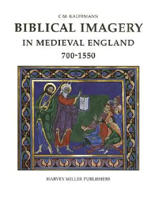 Biblical Imagery in Medieval England, 700-1550 by Michael Kauffmann