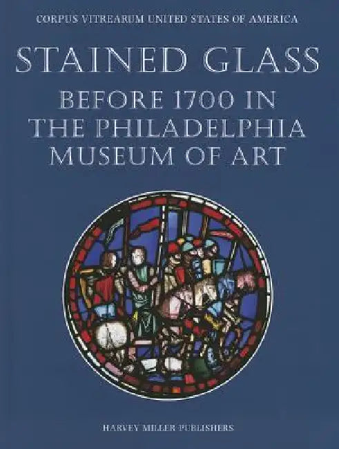 Stained Glass Before 1700 in the Collection of the Philadelphia Museum of Art by Renee Burnam