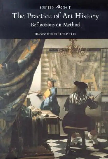 The Practice of Art History: Reflections on Method by Otto Pacht, Christopher S. Wood, David Britt