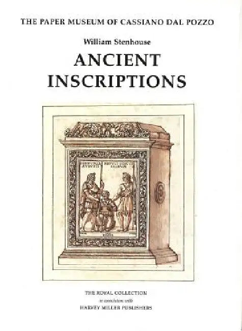 The Paper Museum of Cassiano Dal Pozzo: Ancient Inscriptions by William Stenhouse