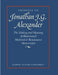 Tributes to Jonathan J.G. Alexander: The Making and Meaning of Illuminated Medieval & Renaissance Manuscripts, Art & Architecture by Gerald B. Guest, Susan L'Engle