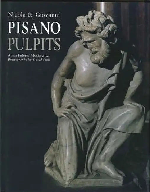 Nicola & Giovanni Pisano: The Pulpits by Anita Fiderer Moskowitz