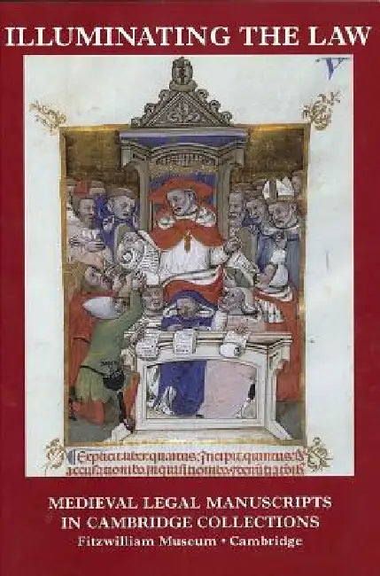 Illuminating the Law: Legal Manuscripts in Cambridge Collections by Susan L'Engle, Robert Gibbs