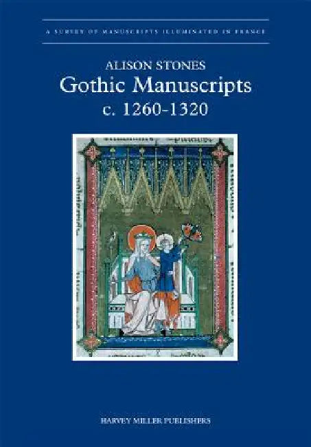Gothic Manuscripts: 1260-1320. Part One by Alison Stones