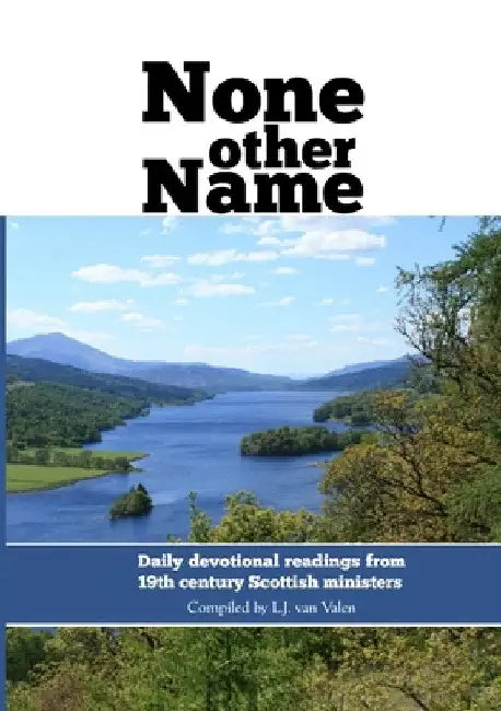 None other name: Daily devotional readings from 19th century Scottish ministers by Leen J. Van Valen