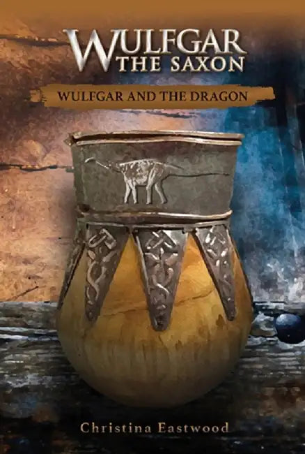Wulfgar the Saxon: Wulfgar and the Dragon by Christina Eastwood