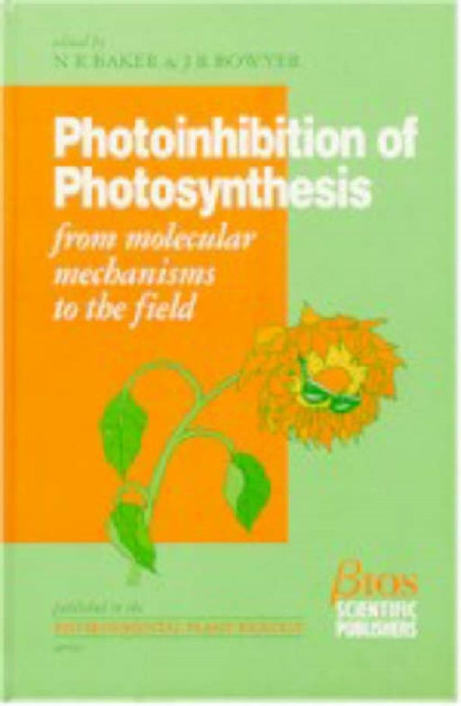 Photoinhibition Of Photosynthesis: From Molecular Mechanisms to the Field by N.R. Baker