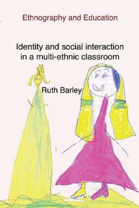 Identity and social interaction in a multi-ethnic classroom by Ruth Barley