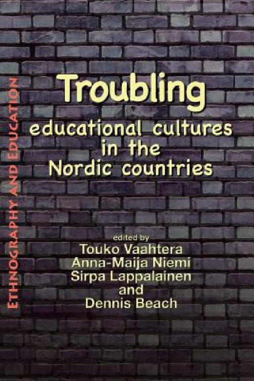 Troubling educational cultures in the Nordic countries by Touko Vaahtera, Anna-Maija Niemi, Sirpa Lappalainen