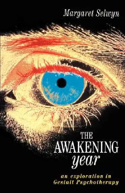 The Awakening Year: An Exploration in Gesalt Psychotherapy by Margaret Selwyn